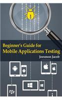 Beginner's Guide for Mobile Applications Testing: (English)