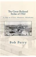 Great Railroad Strike of 1922: A Town in Crisis, Shawnee, Oklahoma