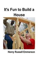 It's Fun to Build a House