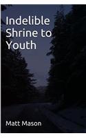 Indelible Shrine to Youth