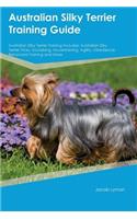 Australian Silky Terrier Training Guide Australian Silky Terrier Training Includes