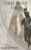Navel of the Earth: The ancient wisdom of Delphi