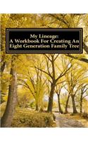 My Lineage: A Workbook For Creating An Eight Generation Family Tree