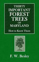 Thirty Important Forest Trees of Maryland: How to Know Them