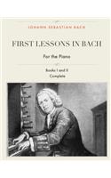 First Lessons in Bach, Books I and II Complete for the Piano