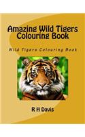 Amazing Wild Tigers Colouring Book