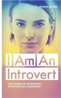 I Am an Introvert: The Power of Introverts and Introverted Leadership(8 The Art of Growth)