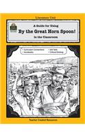 A Guide for Using by the Great Horn Spoon! in the Classroom: (Literature Units)