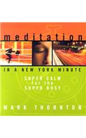 Meditation in a New York Minute: Super Calm for the Super Busy: Super Calm for the Super Busy