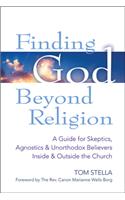 Finding God Beyond Religion: A Guide for Skeptics, Agnostics & Unorthodox Believers Inside & Outside the Church