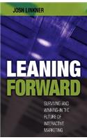 Leaning Forward: Surviving/Winning in the Future of Interactive Marketing
