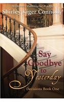 Say Goodbye to Yesterday