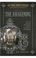 Les Trois Souris Aveugles (the Three Blind Mice): Book One: The Awakening: A Story of Terror and Dark Romance Set in the French Quarter of New Orleans