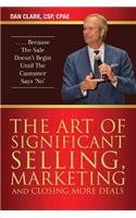 The Art of Significant Selling, Marketing and Closing More Deals