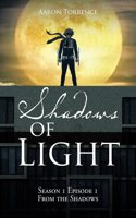 Shadows of Light: Season 1 Episode 1 From the Shadows