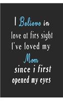 i believe in love at firs sight l've loved my since i first opened my eyes