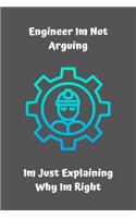 Engineer I'm Not Arguing I'm Just Explaining Why I'm Right