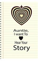 Auntie, I want To Hear Your Story: A guided journal to tell me your memories, keepsake questions.This ia a great gift to mom, grandma, nana, aunt and auntie fromfamily, grandchildren 