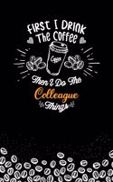 First I Drink The Coffee and I Do the Colleague Thnigs