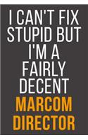 I Can't Fix Stupid But I'm A Fairly Decent Marcom Director