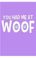 You Had Me At Woof: Blank Lined Notebook Journal: Gifts For Dog Lovers Him Her 6x9 - 110 Blank Pages - Plain White Paper - Soft Cover Book
