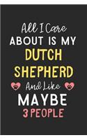 All I care about is my Dutch Shepherd and like maybe 3 people