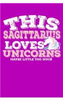 This Sagittarius Loves Unicorns Maybe Little Too Much Notebook: 100 Wide Ruled Lined Pages