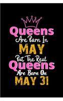 Queens Are Born In May Real Queens Are Born In May 31 Notebook Birthday Funny Gift: Lined Notebook / Journal Gift, 120 Pages, 6x9, Soft Cover, Matte Finish