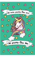 I'm Not Pretty Like You I'am Pretty Like me: Funny Unicorn Notebook / Journal, Gift for Girls 120 Pages of 6×9 inch Blank Paper for note, SoftCover, Matte-Finish For Kids