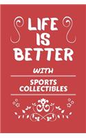 Life Is Better With Sports Collectibles