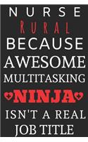 Nurse Rural Because Awesome Multitasking Ninja Isn't A Real Job Title: Perfect Gift For A Nurse (100 Pages, Blank Notebook, 6 x 9) (Cool Notebooks) Paperback