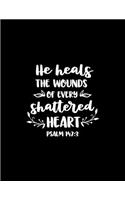 He heals the wounds of every shattered Heart: Scketchbook with Bible verse "Psalms 147:3" - (Large Blank Pages, 110 pages, 8.5 in x 11 in)