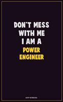 Don't Mess With Me, I Am A Power Engineer: Career Motivational Quotes 6x9 120 Pages Blank Lined Notebook Journal