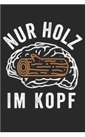Nur Holz im Kopf: Notizbuch/Tagebuch/Organizer/120 Karierte Seiten/ 6x9 Zoll