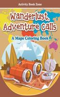 Wanderlust, Adventure Calls - A Maps Coloring Book