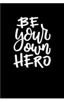 Be Your Own Hero: Composition Notebook Writing Journal 6" x 9" 0 Pages. Journal Notebook for Note Taking, Diary, Journaling, Gratitude and Reminder for Girls, Women a