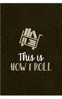 This Is How I Roll