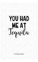 You Had Me At Tequila: A 6x9 Inch Journal Diary Notebook With A Bold Text Font Slogan On A Matte Cover and 120 Blank Lined Pages