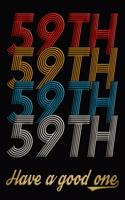 59th Have A Good One: 59th Birthday Journal / Notebook / Diary / Appreciation Gift / Anniversary / Unique Card Alternative / 59 Year Old Birthday Gift