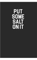 Put Some Salt On It 120 Page Notebook Lined Journal for Salt Lovers