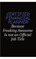 Certified financial planner Because Freaking Awesome Is Not An Official Job Title: Career journal, notebook and writing journal for encouraging men, women and kids. A framework for building your career.