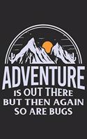 Adventure is out there but then again so are bugs