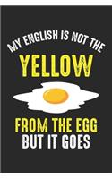 My English Is Not The Yellow From The Egg but it goes: Lustige deutsche englische Sprache Notizbuch gepunktet DIN A5 - 120 Seiten für Notizen, Zeichnungen, Formeln - Organizer Schreibheft Planer Tagebuch