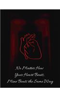 No Matter How Your Heart Beats, Mine Beats the Same Way: Heart Disease Journal to Write In, Congenital Heart Disease, [8.5 in. x 11 in.], 150 Pages(1 Ischemic Heart Disease)