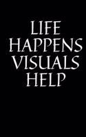 Life Happens Visuals Help - Special Ed Teacher Journal: Inspirational Notebook, Motivational Quote Notebook, Funny Anniversary Bridesmaid Best Friends Best Gift Notebook