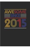 Awesome Since 2015: Blank Lined Notebook / Journal (6 X 9 -120 Pages) - Birthday Gift Idea