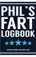 Phil's Fart Logbook Farting Journal For Gassy Guys: Phil Name Gift Funny Fart Joke Farting Noise Gag Gift Logbook Notebook Journal Guy Gift 6x9