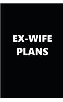 2020 Weekly Plans Funny Theme Ex-Wife Plans Black White 134 Pages: 2020 Planners Calendars Organizers Datebooks Appointment Books Agendas