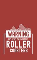 Warning May Start Talking About Roller Coasters: Amusement Park Journal - Notebook - Workbook For Amusement Parks, Action And Extreme Rides Fan - 6x9 - 120 Dot Grid Pages