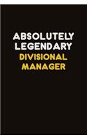 Absolutely Legendary Divisional Manager: Career journal, notebook and writing journal for encouraging men, women and kids. A framework for building your career.